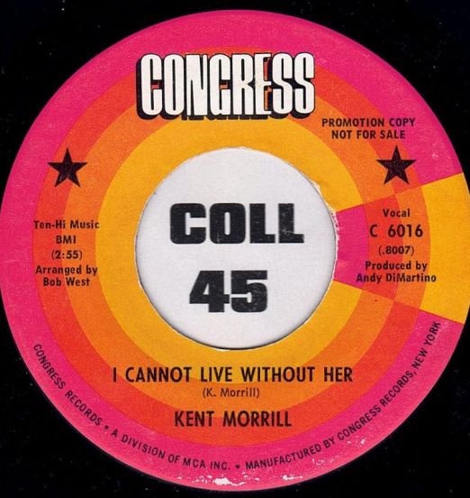 Kent Morrill – I Cannot Live Without Her b/w The Wind Calls The Wild To It's Own - Congress DJ 7"