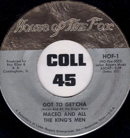 Maceo And All The King's Men - Got To Get'cha b/w (I Remember) Mr. Banks - House Of The Fox 7"