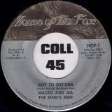Maceo And All The King’s Men – Got To Get’cha b/w (I Remember) Mr. Banks – House Of The Fox 7″
