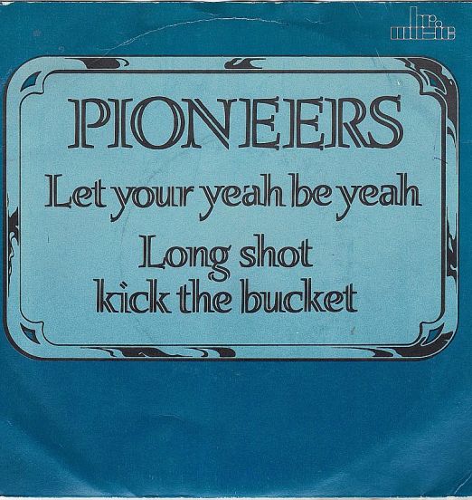 The Pioneers - Let Your Yeah Be Yeah b/w Long Shot Kick The Bucket - BR Music NL 7"