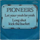 The Pioneers – Let Your Yeah Be Yeah b/w Long Shot Kick The Bucket – BR Music NL 7″