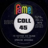 Spencer Wiggins – Double Lovin’ b/w I’d Rather Go Blind – Fame 7″