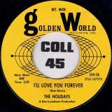 The Holidays – I’ll Love You Forever b/w Makin’ Up Time – Golden World 7″