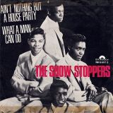 The Show Stoppers – Ain’t Nothin’ But A House Party b/w What Can A Man Do? – Polydor NOR 7″