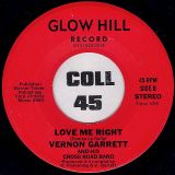 Vernon Garrett & His Cross Road Band – Love Me Right b/w Some One Else Is Steppin’ In – Glow Hill 7″