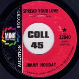 Jimmy Holiday – Spread Your Love b/w We Got A Good Thing Goin’ – Minit 7″