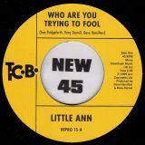Little Ann – Who Are You Trying To Fool b/w The Smile On Your Face – Kent Repro UK 7″