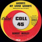 Robert Mosley – Crazy ‘Bout My Baby b/w Goodbye My Lover Goodbye – Capitol 7″