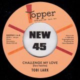Tobi Lark – Challenge My Love b/w Sweep It Out In The Shed – Kent Repro UK 7″