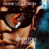 Brenton Wood – Gimme Little Sign b/w I Think You’ve Got Your Fools Mixed Up – Liberty GER 7″