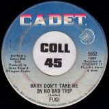 Fugi – Mary Don’t Take Me On No Bad Trip b/w Trip Two – Cadet 7″