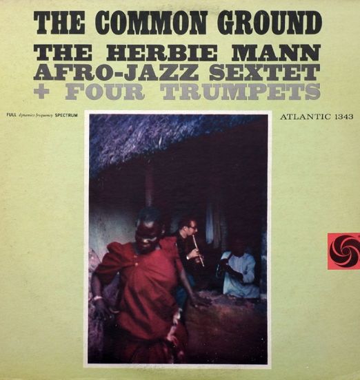 The Herbie Mann Afro-Jazz Sextet & Four Trumpets - The Common Ground - Atlantic LP