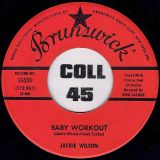Jackie Wilson – Baby Workout b/w I’m Going Crazy (Gotta Get You Off My Mind) – Brunswick 7″