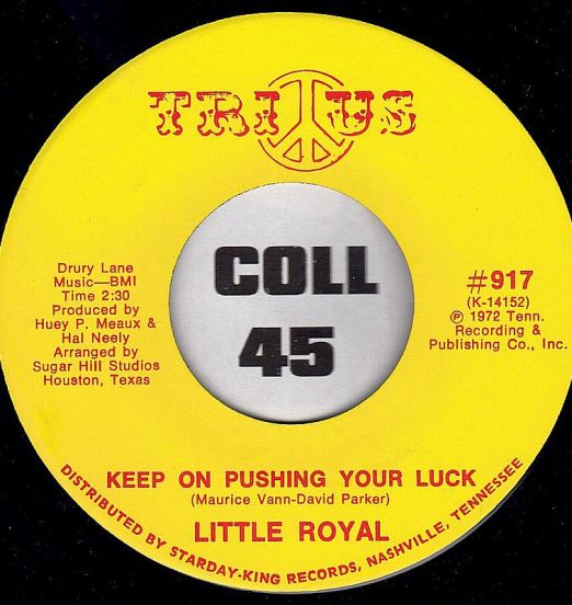 Little Royal - Keep On Pushing Your Luck b/w (I Want To Be Free) Don't Want Nobody Standing Over Me - Trius 7"