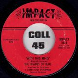 Shades Of Blue – With This Ring b/w Lonely Summer – Impact 7″