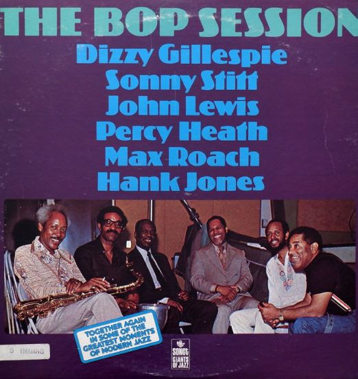 Dizzy Gillespie, Sonny Stitt, John Lewis, Percy Heath, Max Roach & Hank Jones - The Bop Session - Sonet LP
