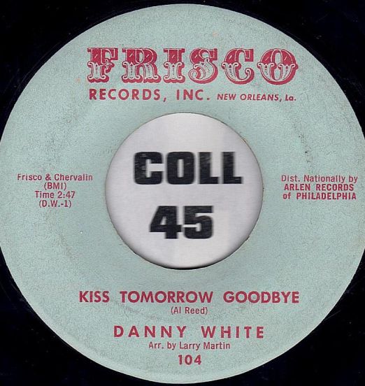 Danny White - Kiss Tomorrow Goodbye b/w The Little Bitty Things - Frisco 7"