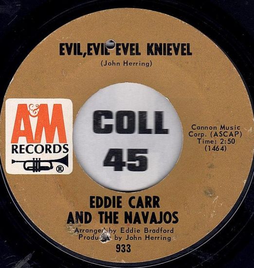 Eddie Carr & The Navajos - Evil, Evil Evel Knievel b/w What Have I Got Of My Own? - A&M 7"