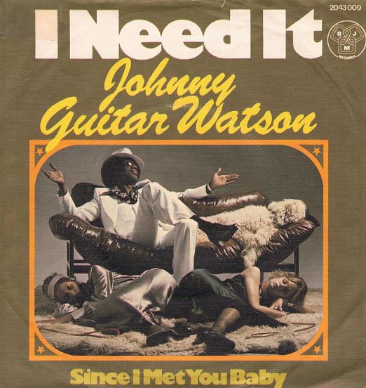 Johnny Guitar Watson - Need It b/w Since I Met You Girl - DJM GER