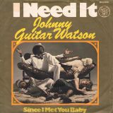 Johnny Guitar Watson – Need It b/w Since I Met You Girl – DJM GER