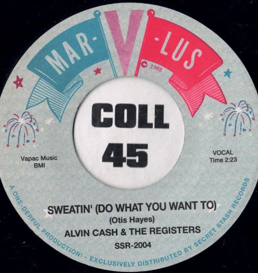 Alvin Cash & The Registers - Sweatin' (Do What You Want To) b/w The Registers - Sweatin' (Do What You Want To) - Secret Stash UK 7"