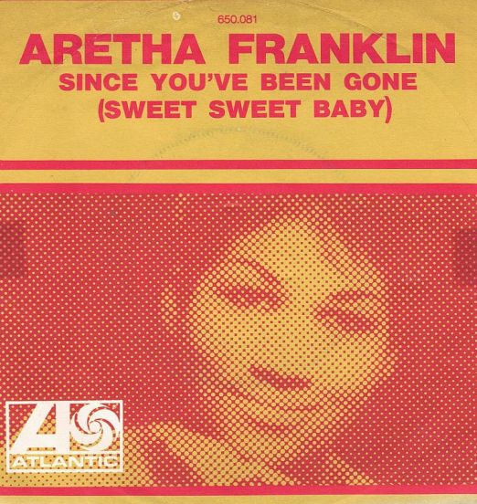 Aretha Franklin - Since You've Been Gone (Sweet Sweet Baby) b/w Ain't No Way - Atlantic FR 7"