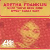 Aretha Franklin – Since You’ve Been Gone (Sweet Sweet Baby) b/w Ain’t No Way – Atlantic FR 7″