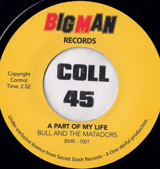 Bull And The Matadors - A Part Of My Life b/w My Babe - Big Man UK 7"