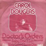 Carol Douglas – Doctor’s Orders b/w Baby Don’t Let This Good Love Die – RCA Victor GER 7″