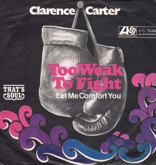 Clarence Carter - Too Weak To Fight b/w Let Me Comfort You - Atlantic GER 7"