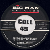Jimmy Radcliffe – The Thrill Of Loving You b/w You Made A Man Of Me – Big Man UK 7″