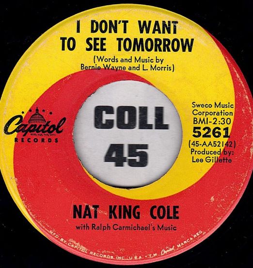 Nat King Cole -I Don't Want To See Tomorrow b/w L-O-V-E - Capitol 7"