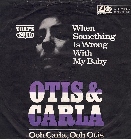 Otis & Carla - When Something Is Wrong With My Baby b/w Ooh Carla, Ooh Otis - Atlantic GER 7"