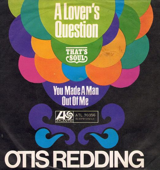 Otis Redding - A Lover's Question b/w You Made A Man Out Of Me - Atlantic GER 7"