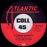 Otis Redding – A Lover’s Question b/w You Made A Man Out Of Me – Atlantic GER 7″
