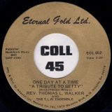 Rev. Thomas L. Walker And The T.L.W. Ensemble – One Day At A Time b/w One Day At A Time “A Tribute To Betty” – Eternal Gold Ltd. 7″