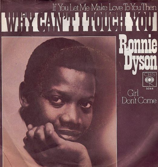 Ronnie Dyson - (If You Let Me Make Love To You Then) Why Can't I Touch You? b/w Girl Don't Come - Cbs GER 7"
