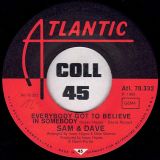 Sam & Dave – Everybody Got To Believe In Somebody b/w If I Didn’t Have A Girl Like You – Atlantic GER 7″