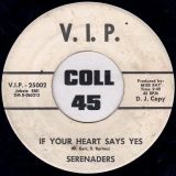 Serenaders – If Your Heart Says Yes b/w I’ll Cry Tomorrow – V.I.P. DJ 7″