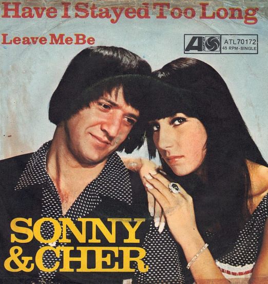 Sonny & Cher - Have I Stayed Too Long b/w Leave Me Be - Atlantic GER 7"