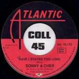 Sonny & Cher – Have I Stayed Too Long b/w Leave Me Be – Atlantic GER 7″