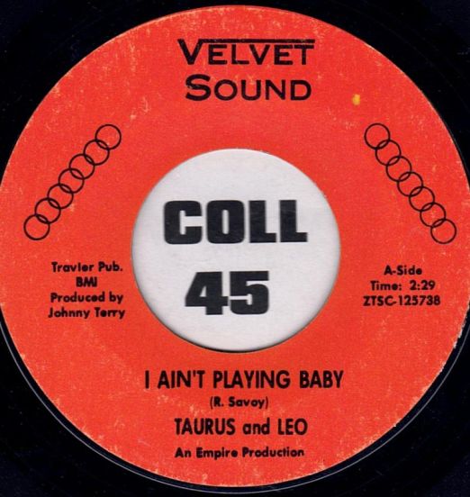 Taurus And Leo - I Ain't Playing Baby b/w Goin' Out The World Backwards - Velvet Sound 7"