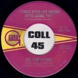 The Temptations ‎- I Could Never Love Another (After Loving You) b/w Gonna Give Her All The Love I’ve Got – Gordy 7″