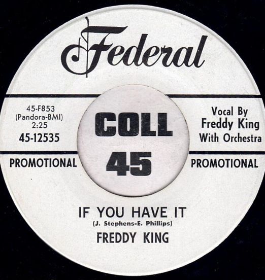 Freddy King - If You Have It b/w I Love You More Everyday - Federal DJ 7"