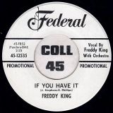 Freddy King – If You Have It b/w I Love You More Everyday – Federal DJ 7″
