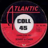 Sonny & Cher –  Living For You b/w Love Don’t Come – Atlantic GER 7″