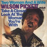 Wilson Pickett – Two Woman And A Wife b/w Take A Closer Look At The Woman You’re With – RCA GER 7″