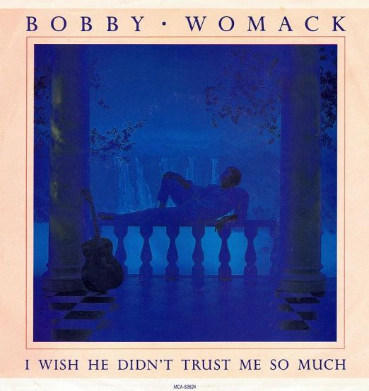 Bobby Womack - I Wish He Didn't Trust Me So Much - MCA DJ 7"