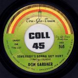 Don Gardner – Somebody’s Gonna Get Hurt b/w Ain’t Gonna Let You Get Me Down – Tru-Glo-Town 7″