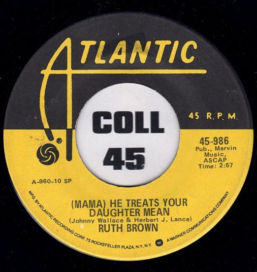 Ruth Brown - (Mama) He Treats Your Daughter Mean b/w R. B. Blues - Atlantic 7"